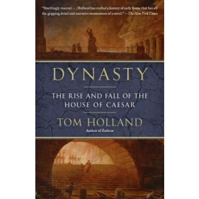 Dynasty : The Rise and Fall of the House of Caesar Holland Tom Paperback – Zbozi.Blesk.cz