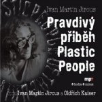 Pravdivý příběh Plastic People - Ivan Martin Jirous – Hledejceny.cz