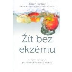 Dietou proti ekzému – Strava pro potlačení svědění a prevenci ekzému - FISCHER Karen – Hledejceny.cz