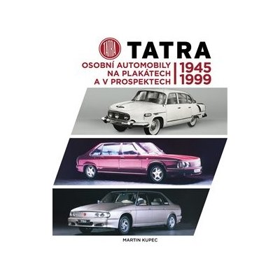 Tatra - osobní automobily na plakátech a v prospektech, 1945-1999 - Martin Kupec – Zbozi.Blesk.cz