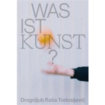 Was ist Kunst? Dragoljub Raša Todosijević - Jakub Král