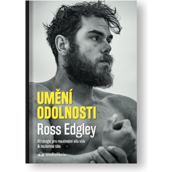 Umění odolnosti / Strategie pro maximální sílu vůle & nezlomné tělo - Edgley Ross