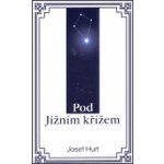 Pod Jižním křížem - Hurt Josef – Hledejceny.cz