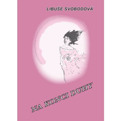 Na konci duhy - Svobodová Libuše – Hledejceny.cz