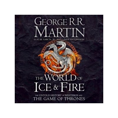 World of Ice and Fire - Martin George R.R., Jr. Elio M. Garcia, Antonsson Linda, Dotrice Roy, Smith Nicholas Guy – Hledejceny.cz