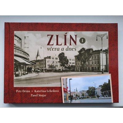 Zlín včera a dnes - Petr Orián – Hledejceny.cz
