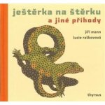 Ještěrka na štěrku a jiné příhody Jiří G. Mann – Hledejceny.cz