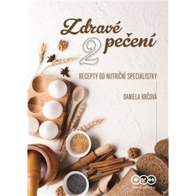 Zdravé pečení 2 - Recepty od nutriční specialistky - Daniela Krčová – Zboží Mobilmania