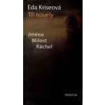 Tři novely - Jméno, Milost, Ráchel - 2. vydání - Kriseová Eda – Hledejceny.cz