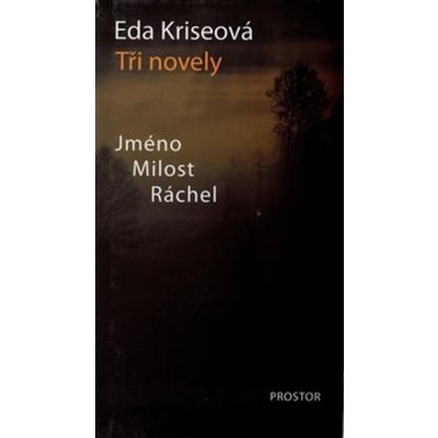 Tři novely - Jméno, Milost, Ráchel - 2. vydání - Kriseová Eda – Hledejceny.cz