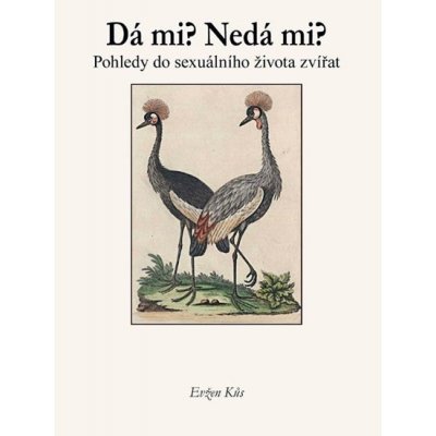 Dá mi? Nedá mi? Pohledy do sexuálního života zvířat Kůs Evžen – Hledejceny.cz