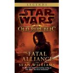 Star Wars Legends The Old Republic : Fatal Alliance Sean Williams – Sleviste.cz