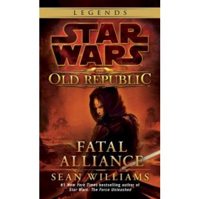 Star Wars Legends The Old Republic : Fatal Alliance Sean Williams – Sleviste.cz