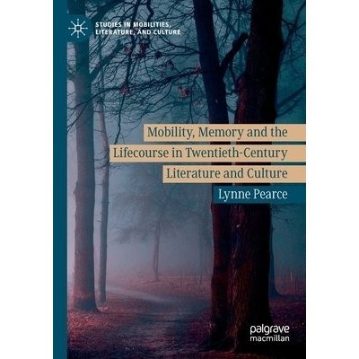 Mobility, Memory and the Lifecourse in Twentieth-Century Literature and Culture – Zbozi.Blesk.cz