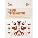 Zvířata v permakultuře - Od žížal po kopytníky, jak je zapojovat do cyklů na pozemku - kolektiv autorů – Zboží Mobilmania