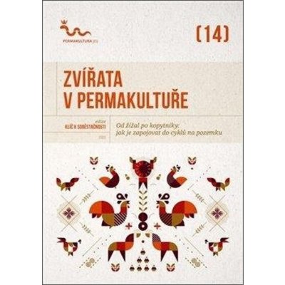 Zvířata v permakultuře - Od žížal po kopytníky, jak je zapojovat do cyklů na pozemku - kolektiv autorů