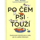 Po čem psi touží - Jak opravdu rozumět svému psovi - Mat Ward