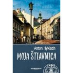 Moja Štiavnica - Anton Hykisch – Hledejceny.cz