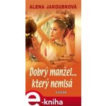 Dobrý manžel…který nemlsá - Alena Jakoubková – Hledejceny.cz