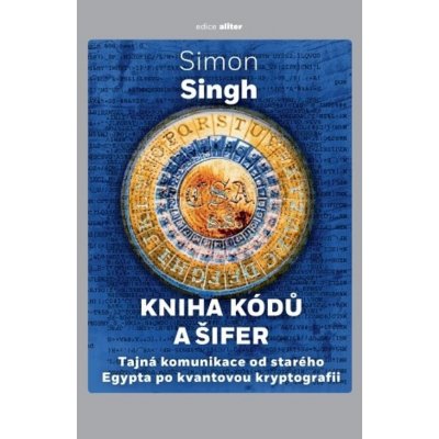 Kniha kódů a šifer - Tajná komunikace od starého Egypta po kvantovou kryptografii - Singh Simon