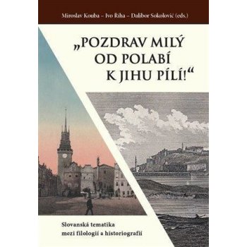 „Pozdrav milý od Polabí k jihu pílí!“ - Slovanská tematika mezi filologií a historiografií
