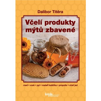 Včelí produkty mýtů zbavené - 3. vydání - Titěra Dalibor