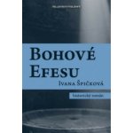Bohové Efesu - Ivana Špičková – Hledejceny.cz