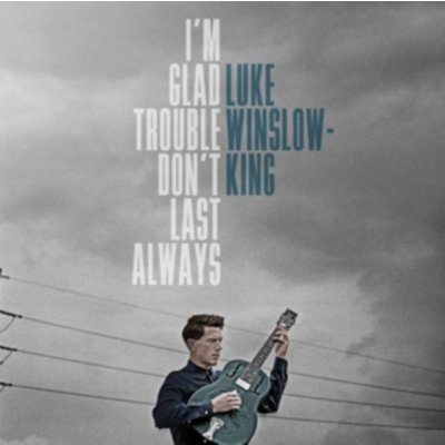 I'm Glad Trouble Don't Last Always - Luke Winslow-King LP – Hledejceny.cz