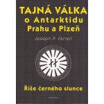 Tajná válka o Antarktidu, Prahu a Plzeň - Říše černého slunce - Joseph P. Farrell – Hledejceny.cz