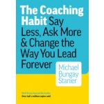 The Coaching Habit - Michael Bungay Stanier – Hledejceny.cz
