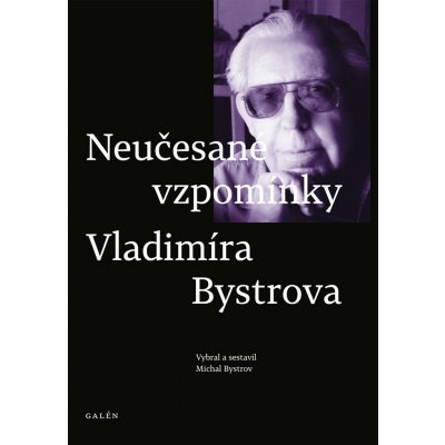 Neučesané vzpomínky Vladimíra Bystrova – Hledejceny.cz