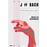 J SS Bach - Příběh hudby, lásky a války - Martin Goodman – Hledejceny.cz
