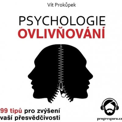 Psychologie ovlivňování - 99 tipů pro zvýšení vaší přesvědčivosti - Vít Prokůpek – Zboží Dáma