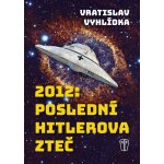2012: Poslední Hitlerova zteč - Vratislav Vyhlídka – Hledejceny.cz