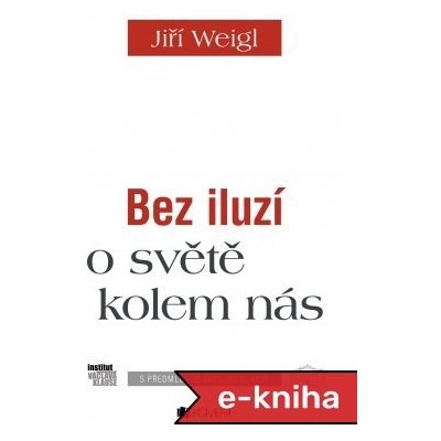 Bez iluzí o světě kolem nás - Jiří Weigl