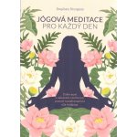 ANAG Jógová meditace pro každý den – Zklidněte svou mysl a najděte vnitřní mír pomocí transformativní síly Kriya jógy - STURGESS Stephen – Hledejceny.cz