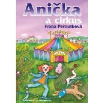 Anička a cirkus - Ivana Peroutková – Hledejceny.cz