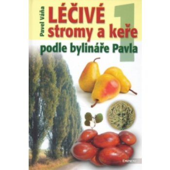 Léčivé stromy a keře podle bylináře Pavla 1. díl - Pavel Váňa