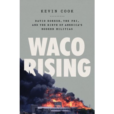 Waco Rising: David Koresh, the Fbi, and the Birth of America's Modern Militias Cook KevinPevná vazba – Hledejceny.cz