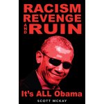 Racism, Revenge and Ruin: Its All Obama McKay ScottPevná vazba – Hledejceny.cz