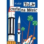 To je cesta na Měsíc - Miroslav Šašek – Hledejceny.cz