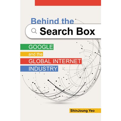 Behind the Search Box: Google and the Global Internet Industry Yeo ShinjoungPaperback