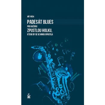 Padesát blues pro každou zpustlou holku, která by se se mnou spustila - Jiří Tuček