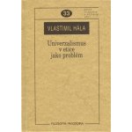 Univerzalismus v etice jako problém. - Vlastimil Hála – Hledejceny.cz