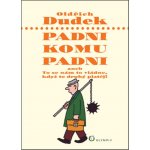 Padni, komu padni aneb To se nám to vládne, když to druhý platěj - Dudek Oldřich – Hledejceny.cz