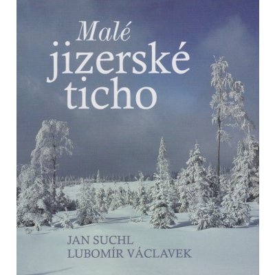 Malé jizerské ticho Jan Suchl; Lubomír Václavek – Hledejceny.cz