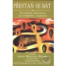 Přestaň se bát - Toltécký průvodce ke svobodě a radosti - Učení Dona Muguela Ruize, autora knihy Čtyři dohody (Nelson Mary Carroll)