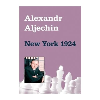 Alexandr Aljechin - New York 1924 - Alexandr Aljechin