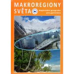 Makroregiony světa - Regionální geografie pro gymnázia Přepracované vydání učebnice – Zbozi.Blesk.cz