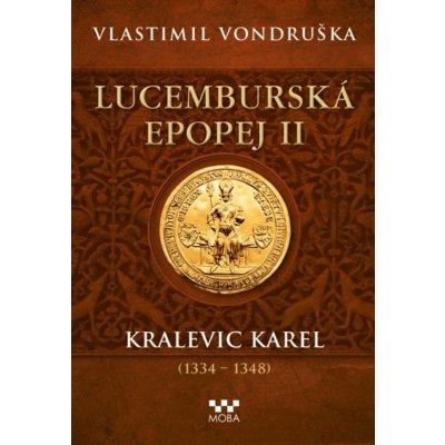 ﻿Lucemburská epopej II - Kralevic Karel - Vlastimil Vondruška